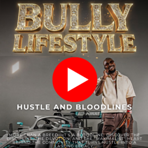 Bully Lifestyle: Hustle and Bloodlines